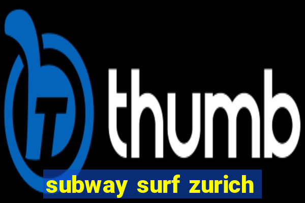 subway surf zurich